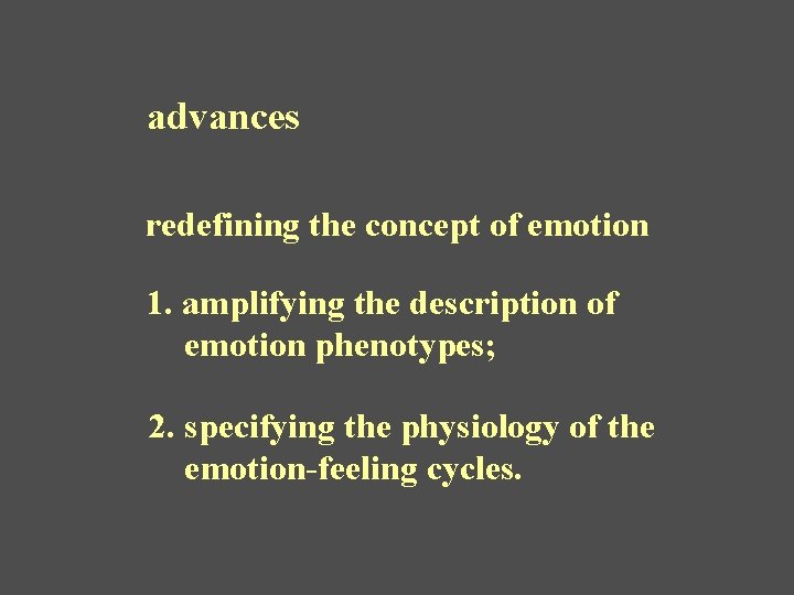 advances redefining the concept of emotion 1. amplifying the description of emotion phenotypes; 2.