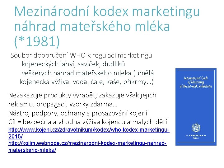 Mezinárodní kodex marketingu náhrad mateřského mléka (*1981) Soubor doporučení WHO k regulaci marketingu kojeneckých