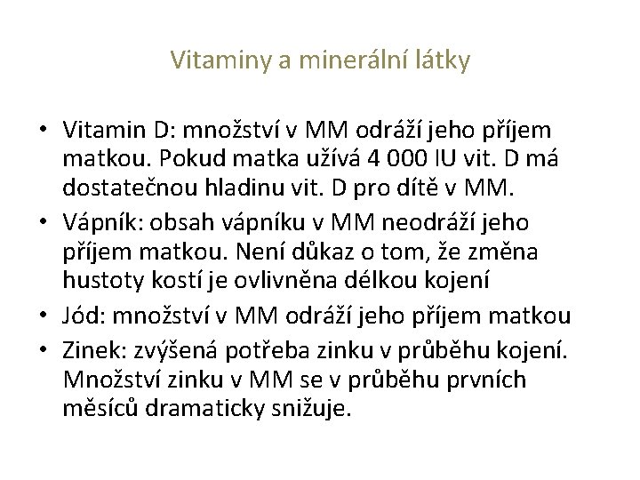 Vitaminy a minerální látky • Vitamin D: množství v MM odráží jeho příjem matkou.