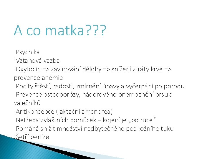 A co matka? ? ? Psychika Vztahová vazba Oxytocin => zavinování dělohy => snížení