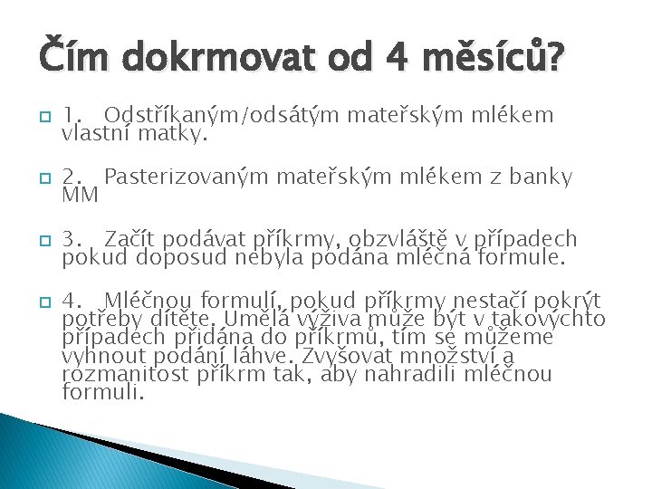 Čím dokrmovat od 4 měsíců? 1. Odstříkaným/odsátým mateřským mlékem vlastní matky. 2. Pasterizovaným mateřským