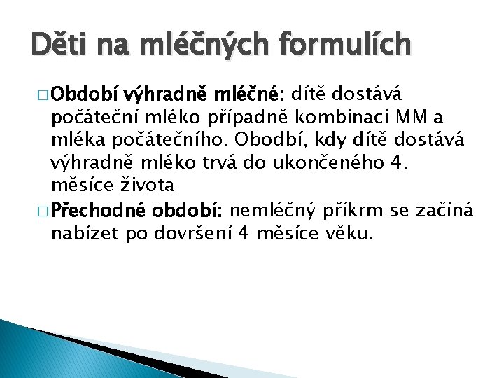 Děti na mléčných formulích � Období výhradně mléčné: dítě dostává počáteční mléko případně kombinaci