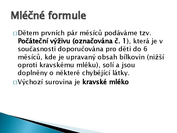 Mléčné formule � Dětem prvních pár měsíců podáváme tzv. Počáteční výživu (označována č. 1),