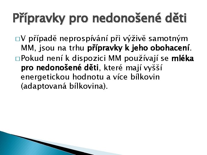 Přípravky pro nedonošené děti �V případě neprospívání při výživě samotným MM, jsou na trhu