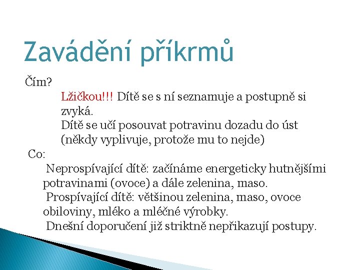 Zavádění příkrmů Čím? Lžičkou!!! Dítě se s ní seznamuje a postupně si zvyká. Dítě