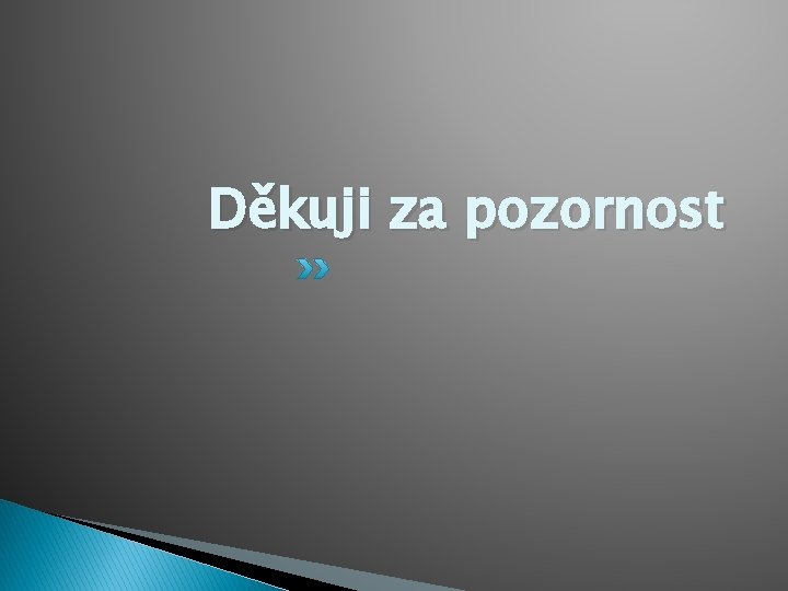 Děkuji za pozornost 