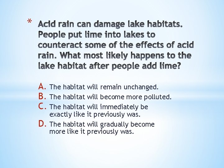 * A. The habitat will remain unchanged. B. The habitat will become more polluted.