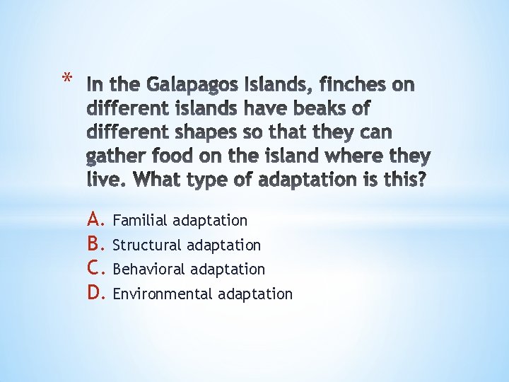 * A. Familial adaptation B. Structural adaptation C. Behavioral adaptation D. Environmental adaptation 