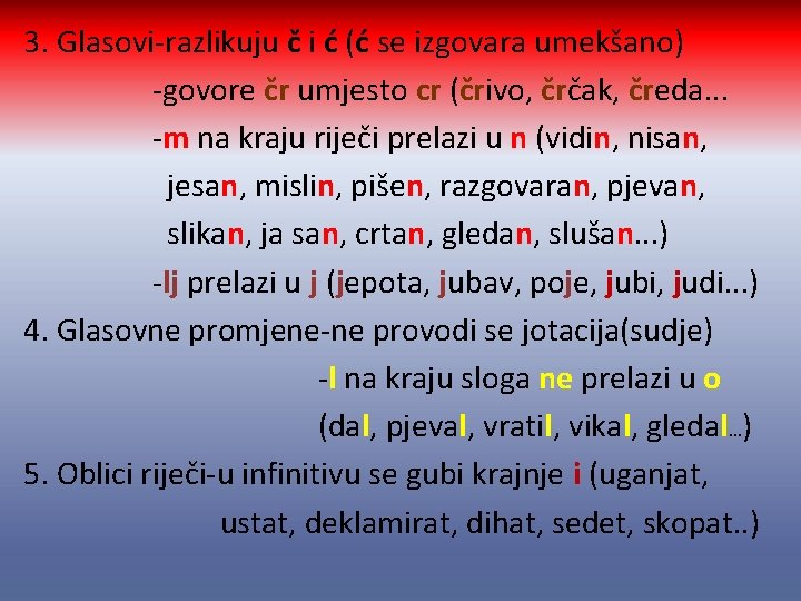 3. Glasovi-razlikuju č i ć (ć se izgovara umekšano) -govore čr umjesto cr (črivo,