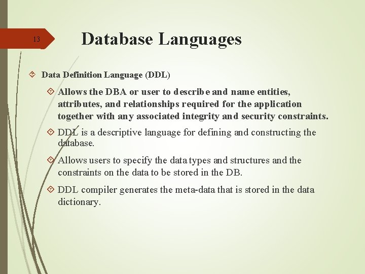 13 Database Languages Data Definition Language (DDL) Allows the DBA or user to describe 13 Database Languages Data Definition Language (DDL) Allows the DBA or user to describe