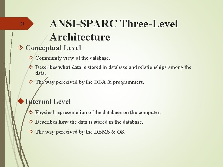 21 ANSI-SPARC Three-Level Architecture Conceptual Level Community view of the database. Describes what data 21 ANSI-SPARC Three-Level Architecture Conceptual Level Community view of the database. Describes what data