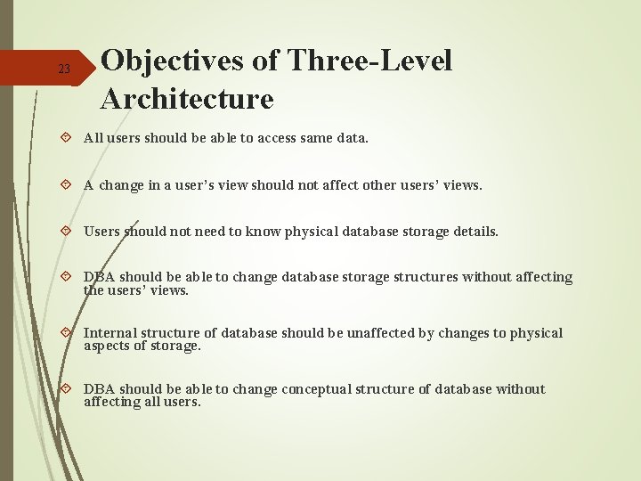 23 Objectives of Three-Level Architecture All users should be able to access same data. 23 Objectives of Three-Level Architecture All users should be able to access same data.