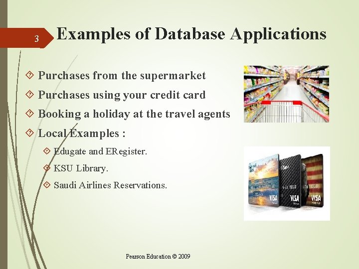 3 Examples of Database Applications Purchases from the supermarket Purchases using your credit card 3 Examples of Database Applications Purchases from the supermarket Purchases using your credit card