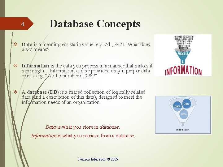4 Database Concepts Data is a meaningless static value. e. g. Ali, 3421. What 4 Database Concepts Data is a meaningless static value. e. g. Ali, 3421. What