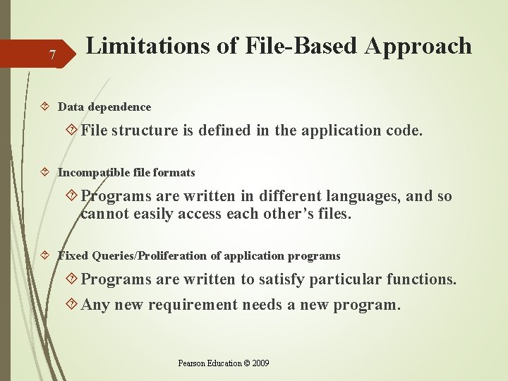 7 Limitations of File-Based Approach Data dependence File structure is defined in the application 7 Limitations of File-Based Approach Data dependence File structure is defined in the application