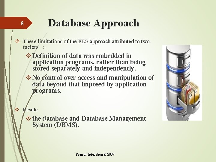 Database Approach 8 These limitations of the FBS approach attributed to two factors : Database Approach 8 These limitations of the FBS approach attributed to two factors :