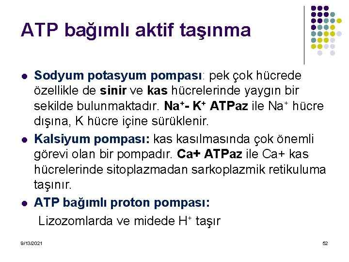 ATP bağımlı aktif taşınma l l l Sodyum potasyum pompası: pek çok hücrede özellikle