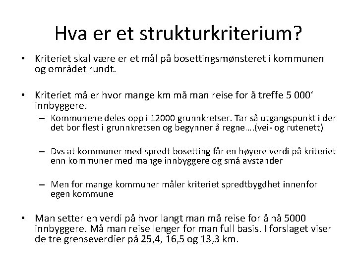 Hva er et strukturkriterium? • Kriteriet skal være er et mål på bosettingsmønsteret i