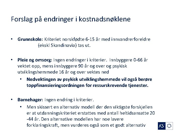 Forslag på endringer i kostnadsnøklene • Grunnskole: Kriteriet norskfødte 6 -15 år med innvandrerforeldre