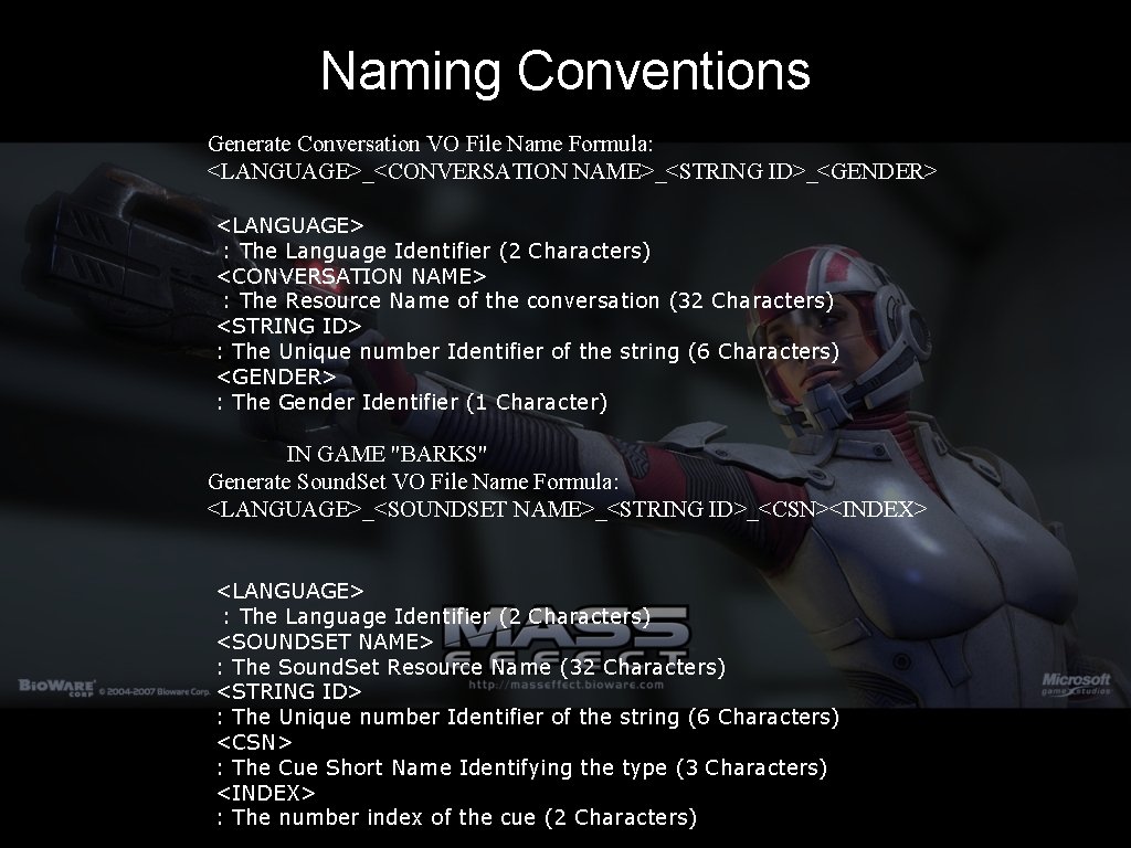Naming Conventions Generate Conversation VO File Name Formula: <LANGUAGE>_<CONVERSATION NAME>_<STRING ID>_<GENDER> <LANGUAGE> : The
