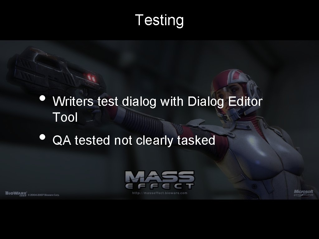 Testing • Writers test dialog with Dialog Editor Tool • QA tested not clearly