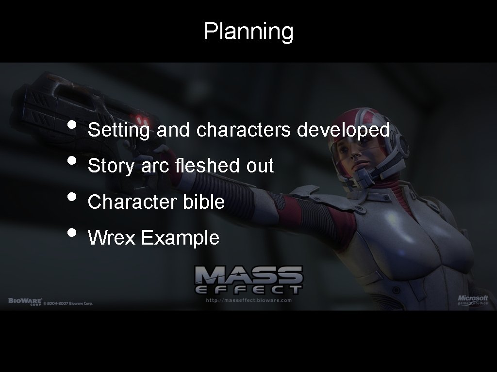 Planning • Setting and characters developed • Story arc fleshed out • Character bible