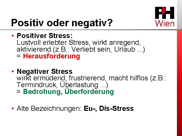 Positiv oder negativ? • Positiver Stress: Lustvoll erlebter Stress, wirkt anregend, aktivierend (z. B.
