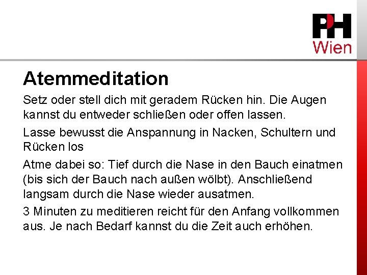 Atemmeditation Setz oder stell dich mit geradem Rücken hin. Die Augen kannst du entweder