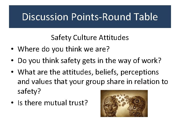 Discussion Points-Round Table • • Safety Culture Attitudes Where do you think we are?