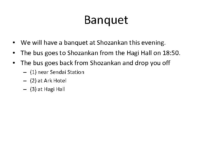 Banquet • We will have a banquet at Shozankan this evening. • The bus