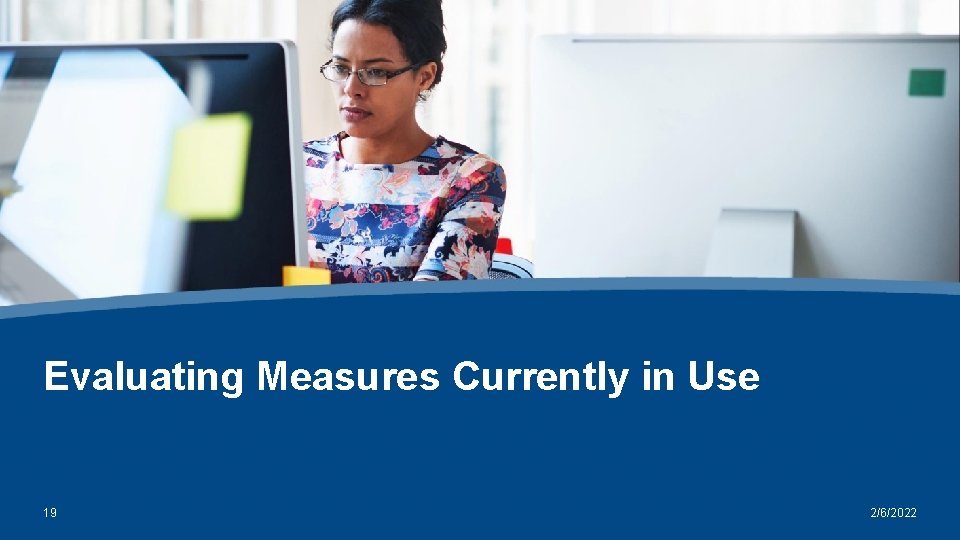 Evaluating Measures Currently in Use 19 2/6/2022 