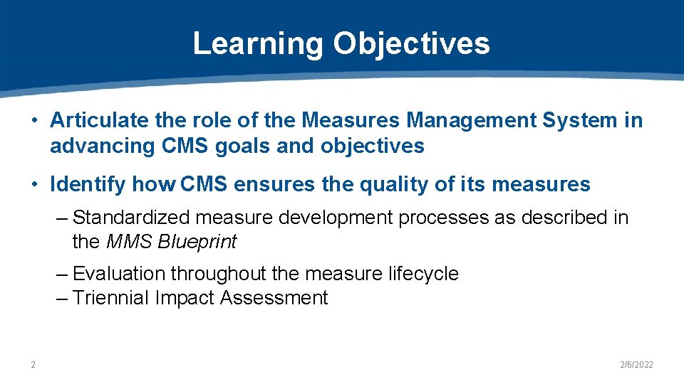 Learning Objectives • Articulate the role of the Measures Management System in advancing CMS