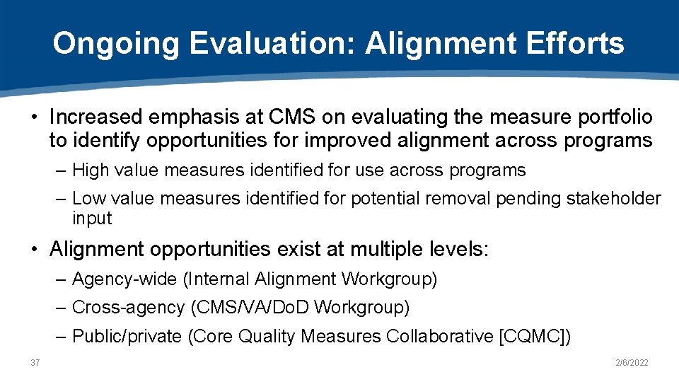 Ongoing Evaluation: Alignment Efforts • Increased emphasis at CMS on evaluating the measure portfolio