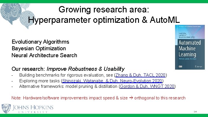 Growing research area: Hyperparameter optimization & Auto. ML Evolutionary Algorithms Bayesian Optimization Neural Architecture Growing research area: Hyperparameter optimization & Auto. ML Evolutionary Algorithms Bayesian Optimization Neural Architecture