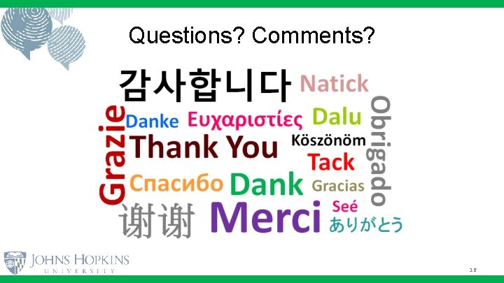 Questions? Comments? 16 Questions? Comments? 16