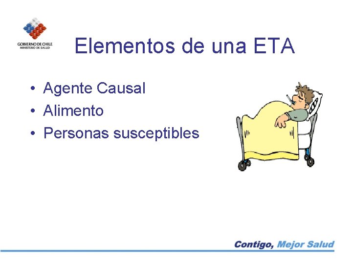 Elementos de una ETA • Agente Causal • Alimento • Personas susceptibles 