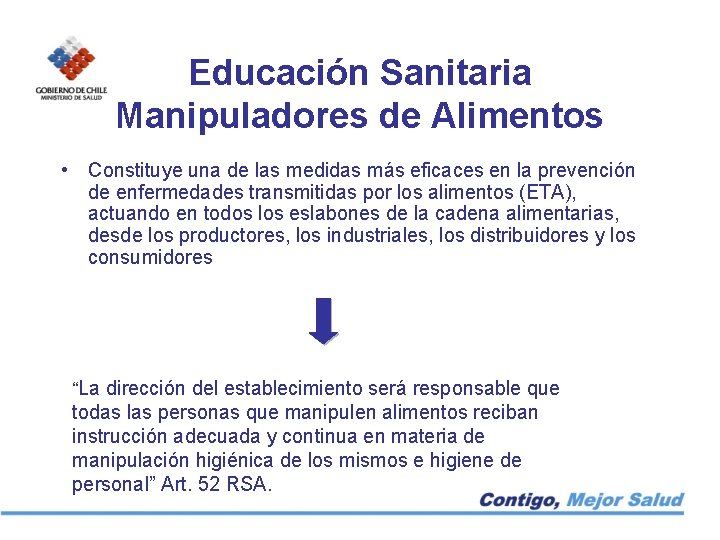 Educación Sanitaria Manipuladores de Alimentos • Constituye una de las medidas más eficaces en