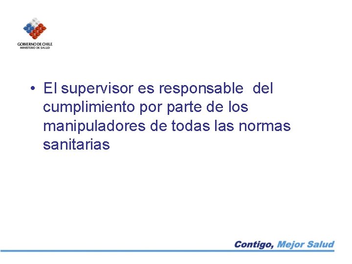  • El supervisor es responsable del cumplimiento por parte de los manipuladores de