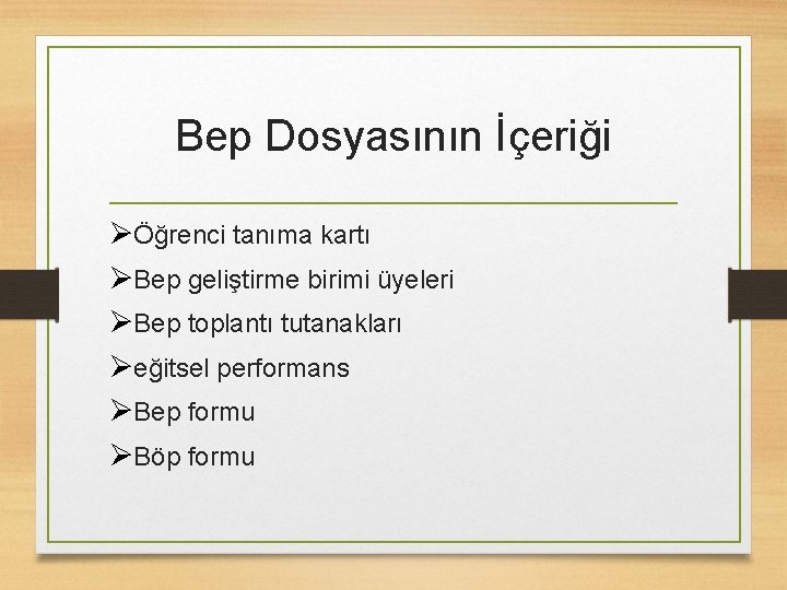 Bep Dosyasının İçeriği ØÖğrenci tanıma kartı ØBep geliştirme birimi üyeleri ØBep toplantı tutanakları Øeğitsel
