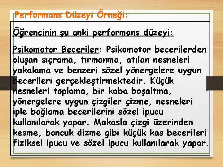 Performans Düzeyi Örneği: Öğrencinin şu anki performans düzeyi: Psikomotor Beceriler: Psikomotor becerilerden oluşan sıçrama,