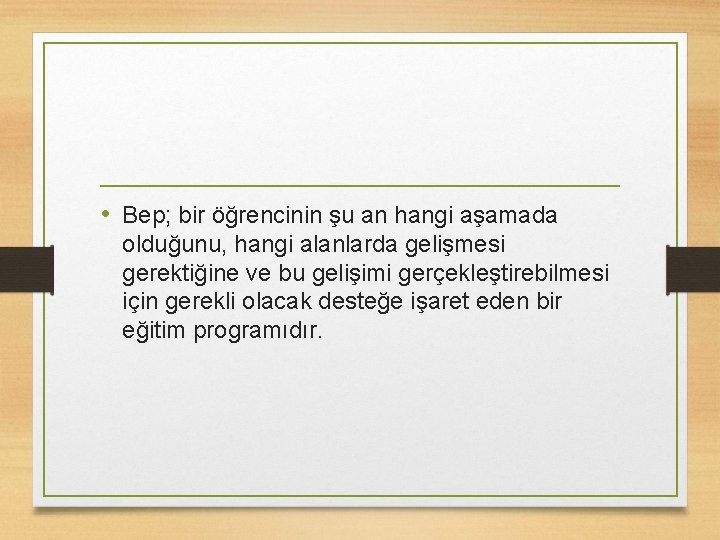  • Bep; bir öğrencinin şu an hangi aşamada olduğunu, hangi alanlarda gelişmesi gerektiğine