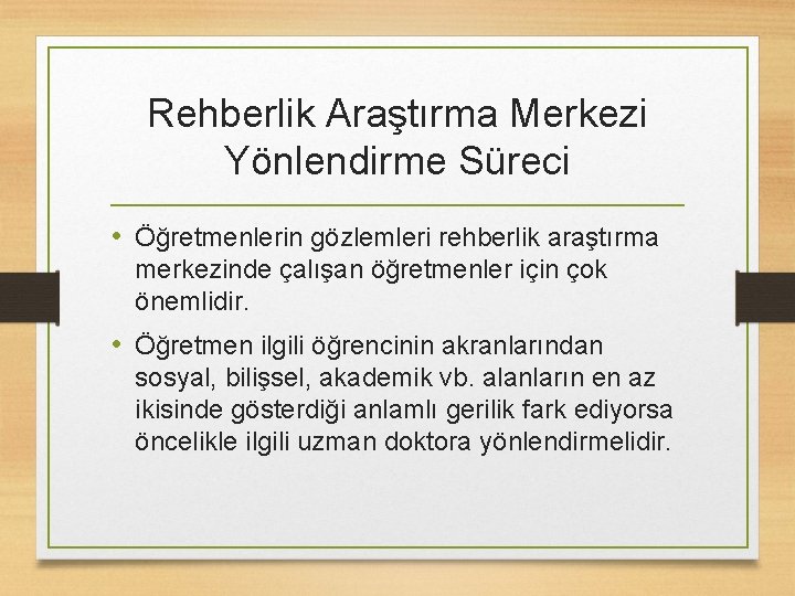 Rehberlik Araştırma Merkezi Yönlendirme Süreci • Öğretmenlerin gözlemleri rehberlik araştırma merkezinde çalışan öğretmenler için