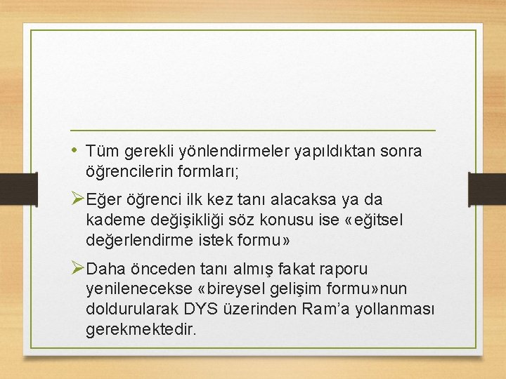  • Tüm gerekli yönlendirmeler yapıldıktan sonra öğrencilerin formları; ØEğer öğrenci ilk kez tanı
