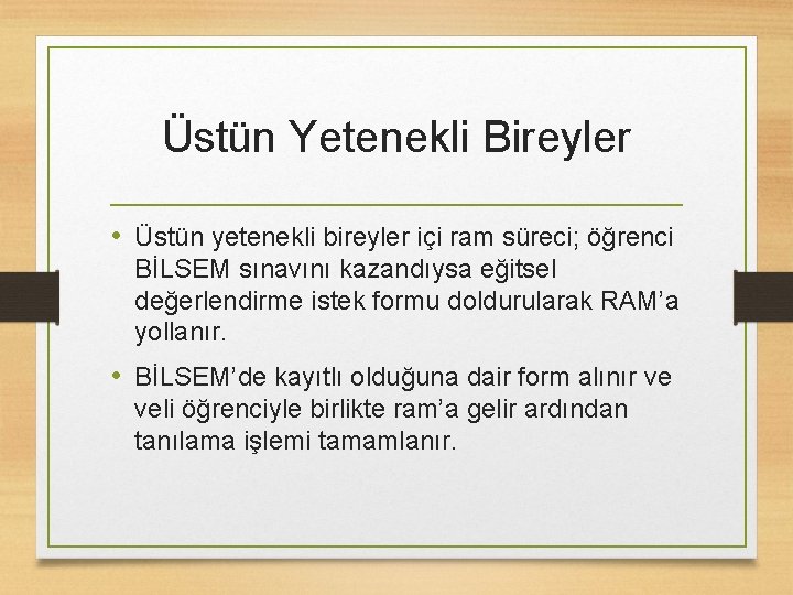 Üstün Yetenekli Bireyler • Üstün yetenekli bireyler içi ram süreci; öğrenci BİLSEM sınavını kazandıysa