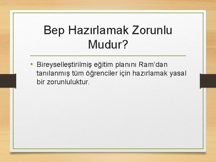 Bep Hazırlamak Zorunlu Mudur? • Bireyselleştirilmiş eğitim planını Ram’dan tanılanmış tüm öğrenciler için hazırlamak