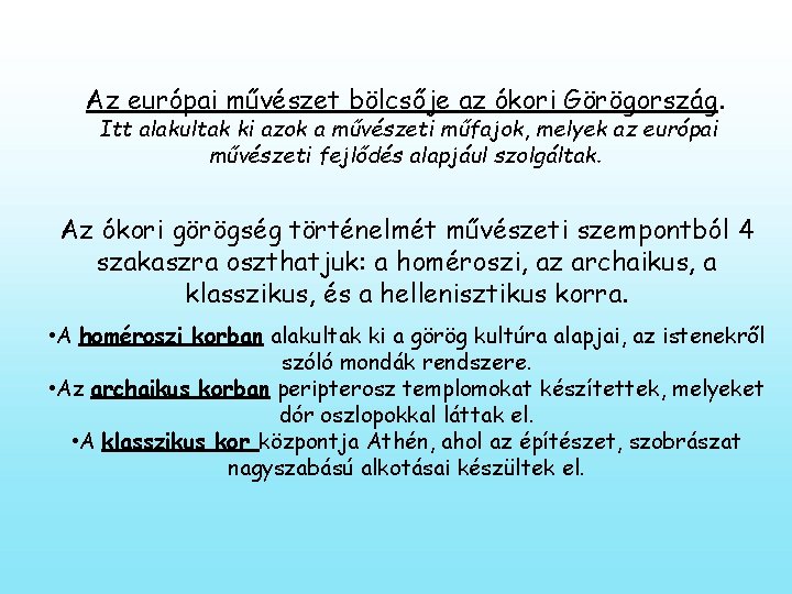 Az európai művészet bölcsője az ókori Görögország. Itt alakultak ki azok a művészeti műfajok,