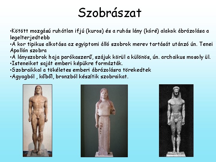 Szobrászat • Kötött mozgású ruhátlan ifjú (kuros) és a ruhás lány (kóré) alakok ábrázolása