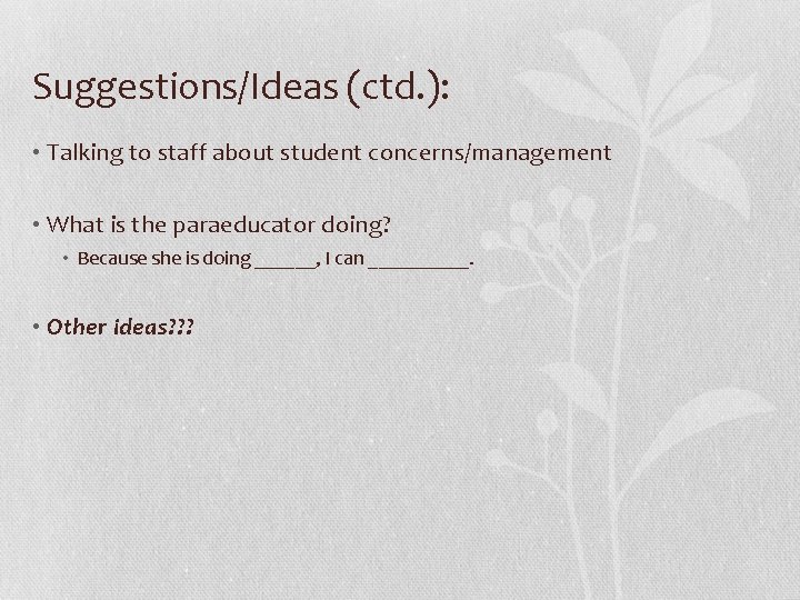 Suggestions/Ideas (ctd. ): • Talking to staff about student concerns/management • What is the