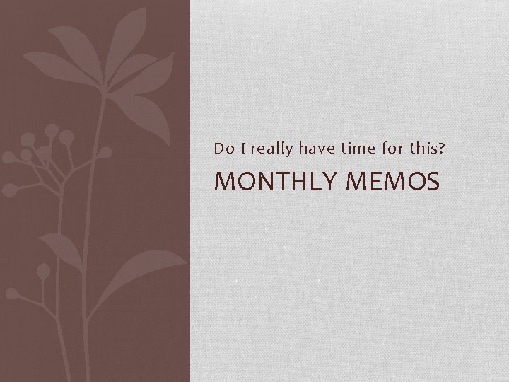 Do I really have time for this? MONTHLY MEMOS 