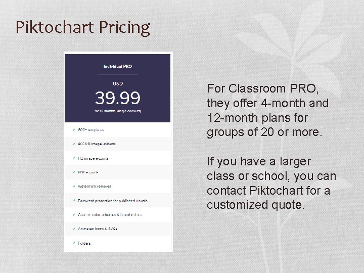 Piktochart Pricing For Classroom PRO, they offer 4 -month and 12 -month plans for